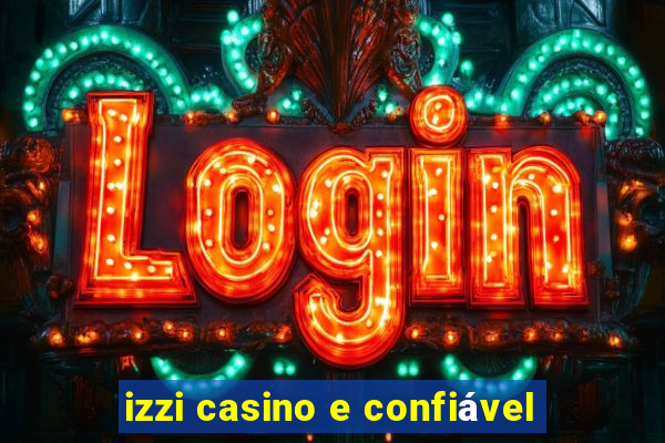 izzi casino e confiável